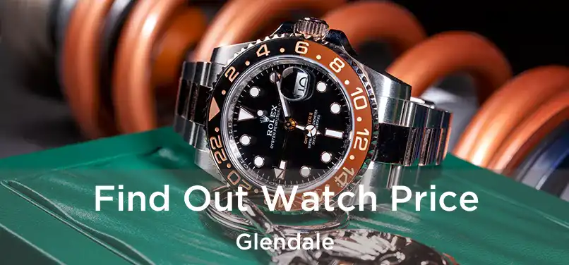 Find Out Watch Price Glendale