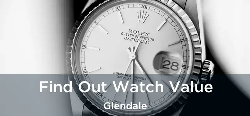 Find Out Watch Value Glendale