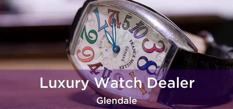 Luxury Watch Dealer Glendale