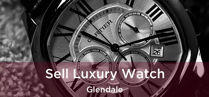 Sell Luxury Watch Glendale