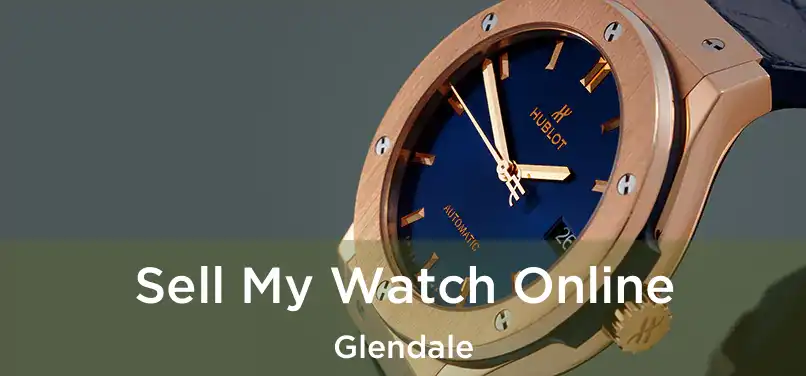 Sell My Watch Online Glendale