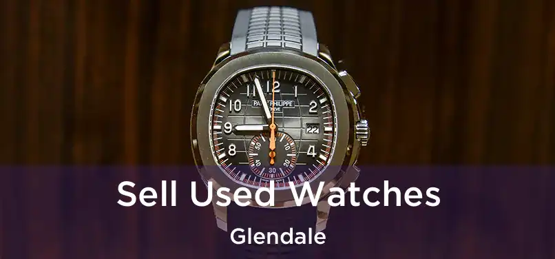 Sell Used Watches Glendale