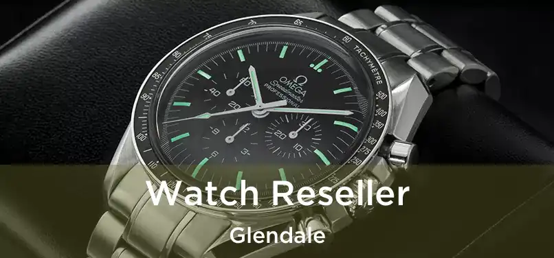 Watch Reseller Glendale