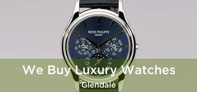 We Buy Luxury Watches Glendale